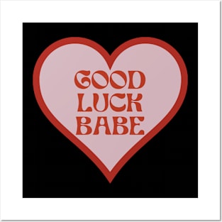 Good Luck Babe Posters and Art